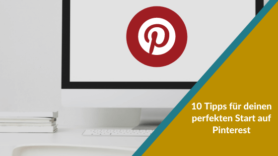 10 Tipps für deinen perfekten Start auf Pinterest